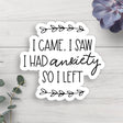 I Came I Saw I Had Anxiety So I Left Vinyl Sticker