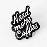 Need More Coffee Enamel Pin