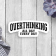 Overthinking All Day Every Day Vinyl Sticker