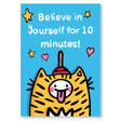 Believe in yourself for 10 minutes!