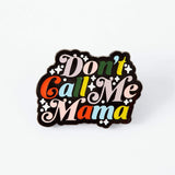 Pin de esmalte "No me llames mamá" 