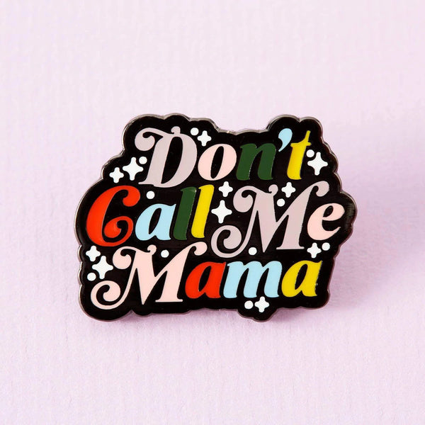 Don't Call Me Mama Enamel Pin