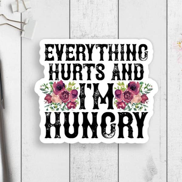 Everything Hurts But I'm Hungry Vinyl Sticker