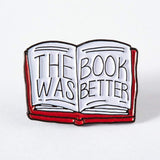 The Book Was Better Enamel Pin